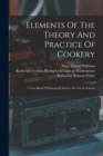 Elements Of The Theory And Practice Of Cookery : A Text-book Of Household Science For Use In Schools - Book