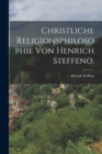 Christliche Religionsphilosophie von Henrich Steffeno. - Book