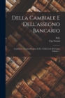 Della Cambiale E Dell'assegno Bancario : Commento Teorico-practico Al Tit. X Del Cod. Di Comm. Italiano ... - Book