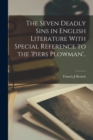 The Seven Deadly Sins in English Literature With Special Reference to the 'Piers Plowman'.. - Book