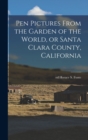Pen Pictures From the Garden of the World, or Santa Clara County, California - Book
