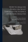 How to Analyze People on Sight Through the Science of Human Analysis; the Five Human Types - Book