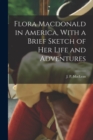 Flora Macdonald in America, With a Brief Sketch of Her Life and Adventures - Book