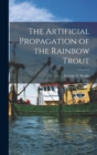The Artificial Propagation of the Rainbow Trout - Book