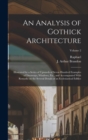 An Analysis of Gothick Architecture : Illustrated by a Series of Upwards of Seven Hundred Examples of Doorways, Windows, Etc., and Accompanied With Remarks on the Several Details of an Ecclesiastical - Book