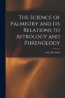 The Science of Palmistry and Its Relations to Astrology and Phrenology - Book