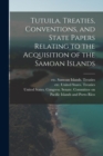 Tutuila. Treaties, Conventions, and State Papers Relating to the Acquisition of the Samoan Islands - Book