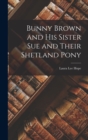 Bunny Brown and His Sister Sue and Their Shetland Pony - Book