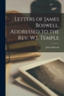 Letters of James Boswell, Addressed to the Rev. W.J. Temple - Book