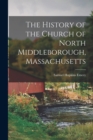 The History of the Church of North Middleborough, Massachusetts - Book