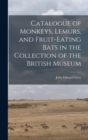 Catalogue of Monkeys, Lemurs, and Fruit-Eating Bats in the Collection of the British Museum - Book