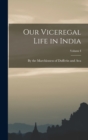Our Viceregal Life in India; Volume I - Book