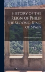 History of the Reign of Philip the Second, King of Spain; Volume I - Book