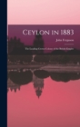 Ceylon in 1883 : The Leading Crown Colony of the British Empire - Book