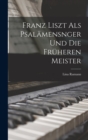 Franz Liszt als Psalamensnger und die Fruheren Meister - Book