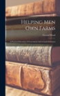 Helping Men Own Farms : A Practical Discussion of Government Aid in Land Settlement - Book