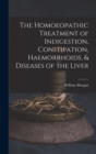 The Homoeopathic Treatment of Indigestion, Constipation, Haemorrhoids, & Diseases of the Liver - Book
