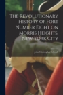 The Revolutionary History of Fort Number Eight on Morris Heights, New York City - Book