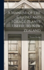 A Manual of the Grasses and Forage-plants Useful to New Zealand - Book