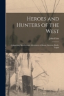 Heroes and Hunters of the West : Comprising Sketches and Adventures of Boone, Kenton, Brady, Logan - Book