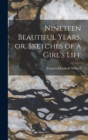 Nineteen Beautiful Years, or, Sketches of a Girl's Life - Book