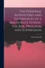 The Personal Adventures and Experiences of a Magistrate During the Rise, Progress, and Suppression - Book