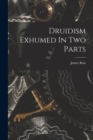 Druidism Exhumed In Two Parts - Book