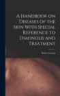 A Handbook on Diseases of the Skin With Special Reference to Diagnosis and Treatment - Book