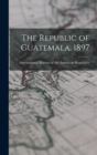 The Republic of Guatemala, 1897 - Book