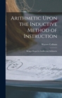 Arithmetic Upon the Inductive Method of Instruction : Being a Sequel to Intellectual Arithmetic - Book