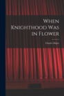 When Knighthood Was in Flower - Book