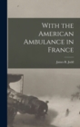 With the American Ambulance in France - Book