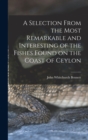 A Selection From the Most Remarkable and Interesting of the Fishes Found on the Coast of Ceylon - Book
