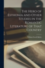 The Hero of Esthonia and Other Studies in the Romantic Literature of That Country - Book