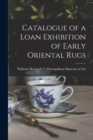 Catalogue of a Loan Exhibition of Early Oriental Rugs - Book