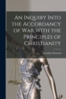 An Inquiry Into the Accordancy of War With the Principles of Christianity - Book