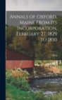 Annals of Oxford, Maine From Its Incorporation, February 27, 1829 to 1850 - Book