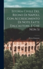 Istoria Civile del Regno di Napoli, con Accrescimento di Note Fatte Dall'autore, e che non Si - Book