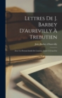 Lettres de J. Barbey D'Aurevilly a Trebutien : Avec un Portrait Inedit de L'auteur, Grave a L'eau For - Book