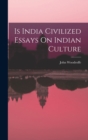 Is India Civilized Essays On Indian Culture - Book