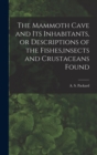 The Mammoth Cave and its Inhabitants, or Descriptions of the Fishes, insects and Crustaceans Found - Book