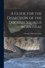 A Guide for the Dissection of the Dogfish Squalus Acanthias - Book
