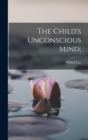 The Child's Unconscious Mind; - Book