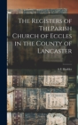 The Registers of TheParish Church of Eccles in the County of Lancaster - Book