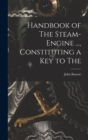 Handbook of The Steam-engine ..., Constituting a key to The - Book