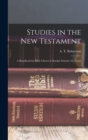 Studies in the New Testament [microform] : A Handbook for Bible Classes in Sunday Schools, for Teach - Book