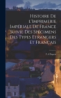 Histoire de l'Imprimerie Imperiale de France Suivie des Specimens des Types Etrangers et Francais - Book