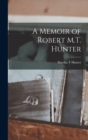 A Memoir of Robert M.T. Hunter - Book