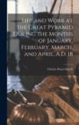 Life and Work at the Great Pyramid During the Months of January, February, March, and April, A.D. 18 - Book