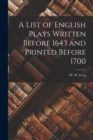 A List of English Plays Written Before 1643 and Printed Before 1700 - Book